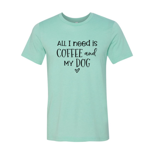 All I Need Is Coffee And My Dog T-Shirt by Furr Baby Gifts
