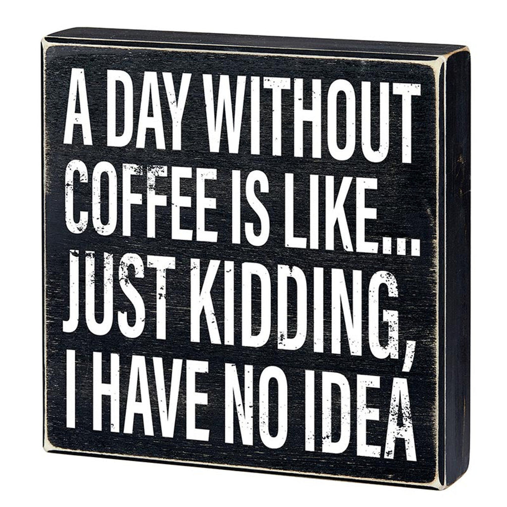 A Day Without Coffee Is Like, I Have No Idea Box Sign | Wooden Box Wall Tabletop Decor | 8" x 1.75.5" by The Bullish Store
