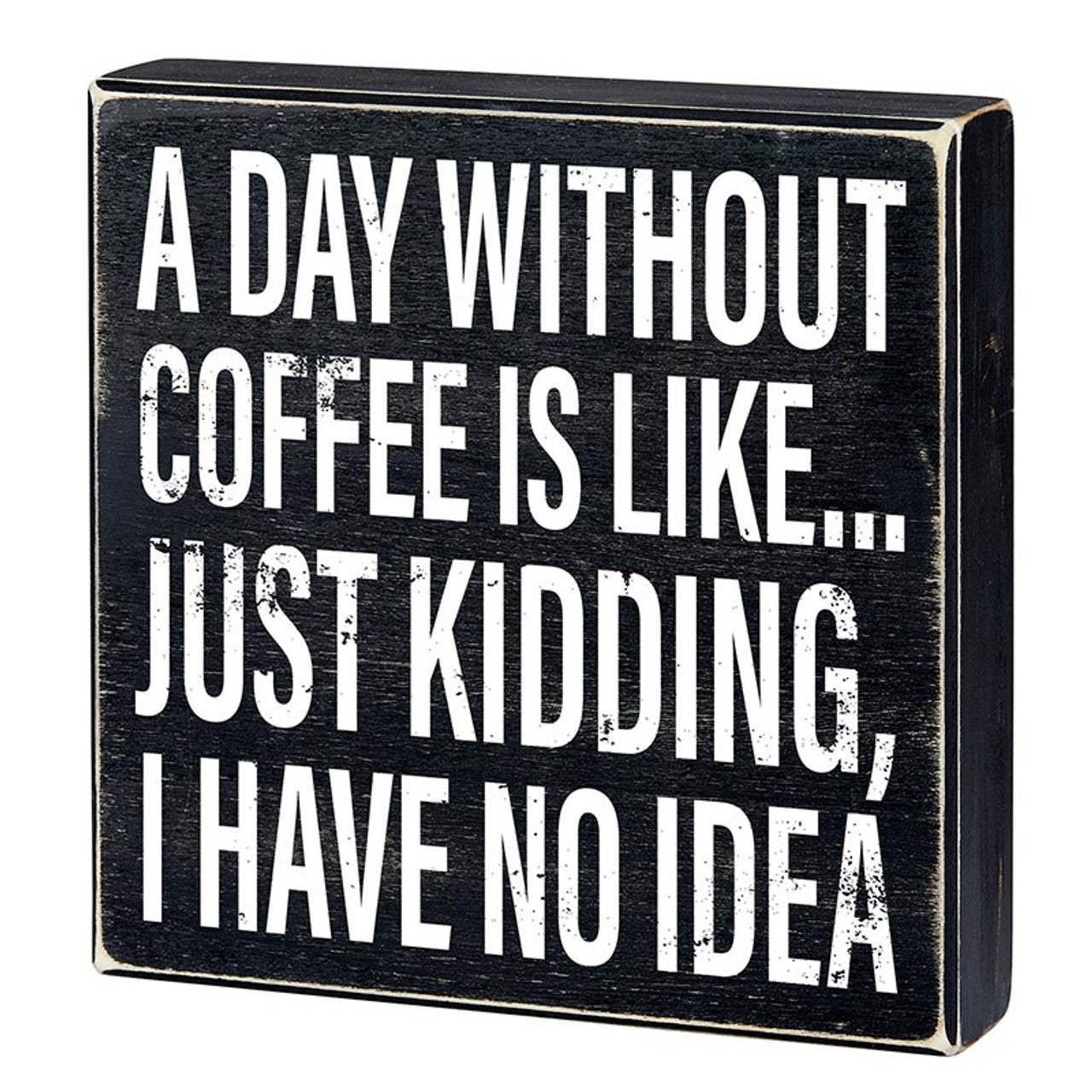 A Day Without Coffee Is Like, I Have No Idea Box Sign | Wooden Box Wall Tabletop Decor | 8" x 1.75.5" by The Bullish Store