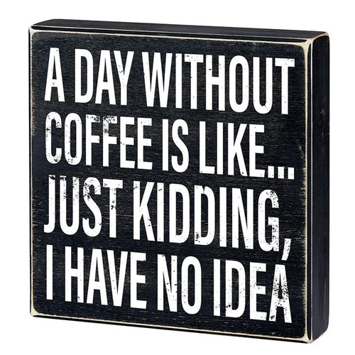 A Day Without Coffee Is Like, I Have No Idea Box Sign | Wooden Box Wall Tabletop Decor | 8" x 1.75.5" by The Bullish Store
