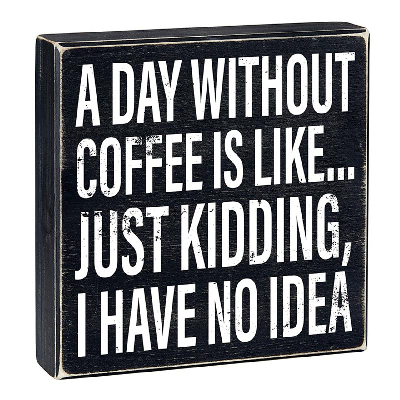 A Day Without Coffee Is Like, I Have No Idea Box Sign | Wooden Box Wall Tabletop Decor | 8" x 1.75.5" by The Bullish Store