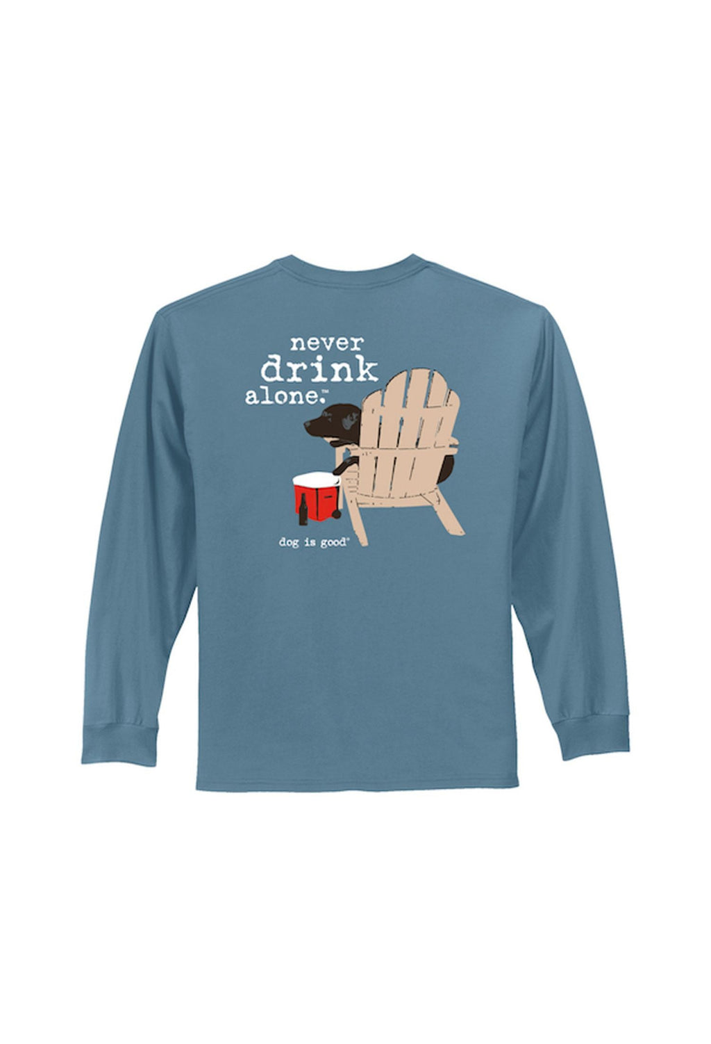 Long Sleeve T-shirt: Never Drink Alone by Dog is Good