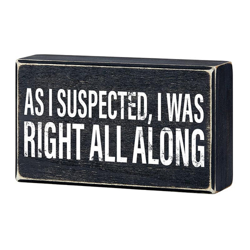 As I Suspected, I Was Right All Along Box Sign | Rustic Black Wood by The Bullish Store
