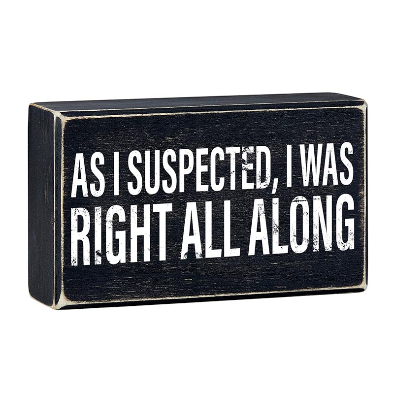 As I Suspected, I Was Right All Along Box Sign | Rustic Black Wood by The Bullish Store