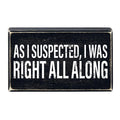 As I Suspected, I Was Right All Along Box Sign | Rustic Black Wood by The Bullish Store