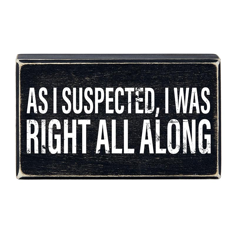 As I Suspected, I Was Right All Along Box Sign | Rustic Black Wood by The Bullish Store