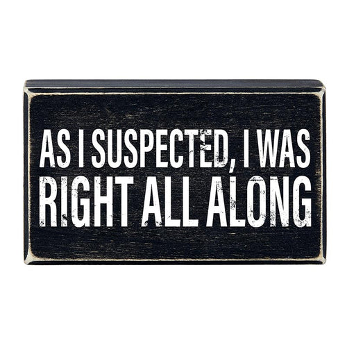 As I Suspected, I Was Right All Along Box Sign | Rustic Black Wood by The Bullish Store