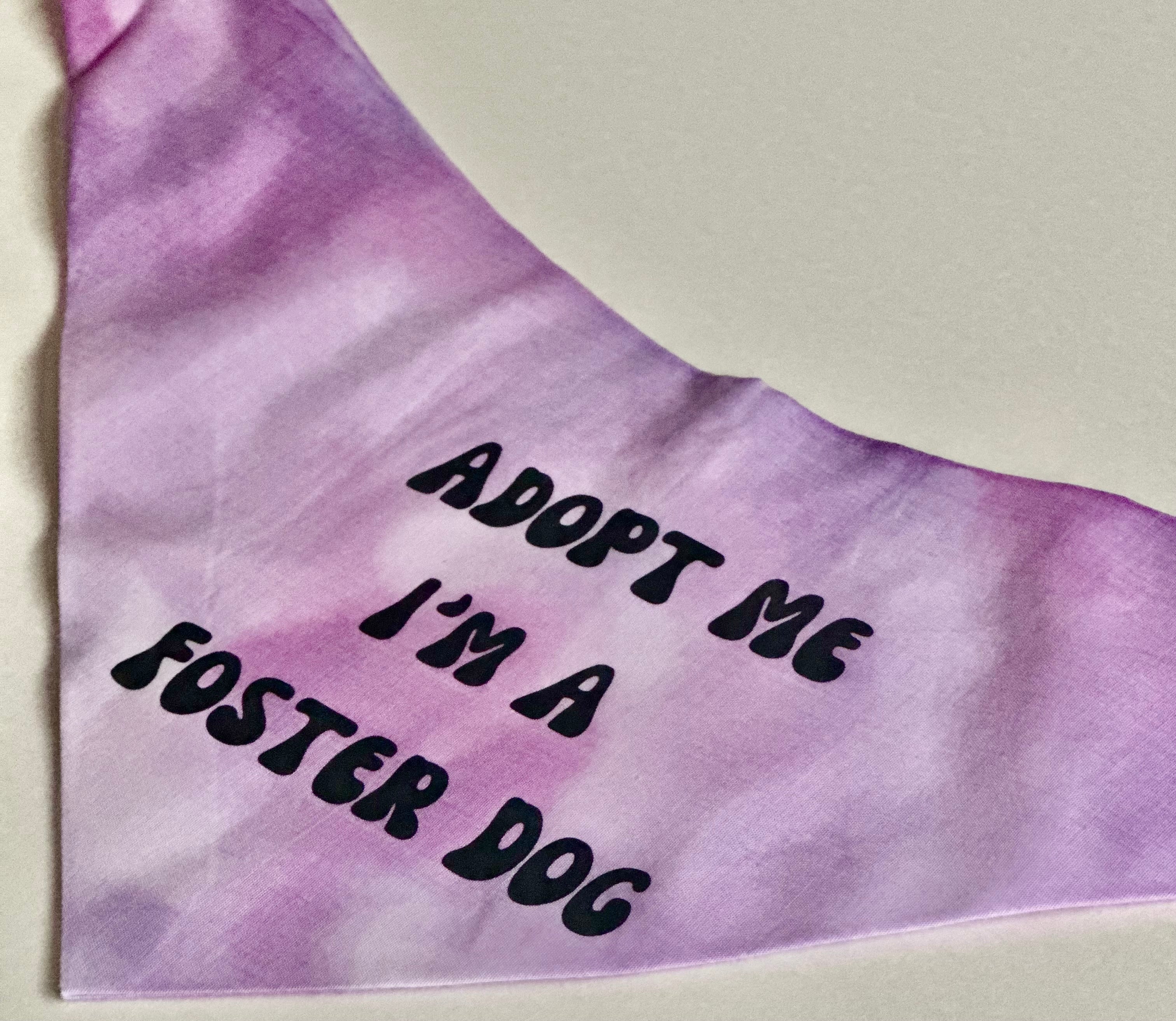 Adopt Me I'm A Foster Tie Dye Dog Bandana New Arrival by Happy Tails Outfitters