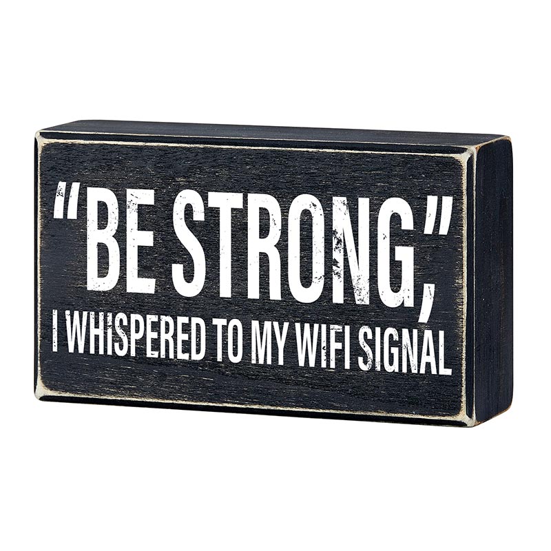 "Be Strong" I Whispered To My WIFI Signal Rustic Wooden Black Box Sign | Funny Wall Decor by The Bullish Store