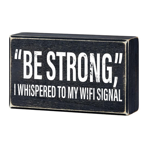 "Be Strong" I Whispered To My WIFI Signal Rustic Wooden Black Box Sign | Funny Wall Decor by The Bullish Store