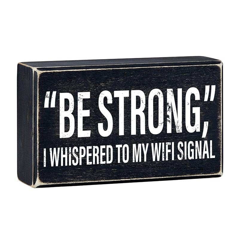 "Be Strong" I Whispered To My WIFI Signal Rustic Wooden Black Box Sign | Funny Wall Decor by The Bullish Store