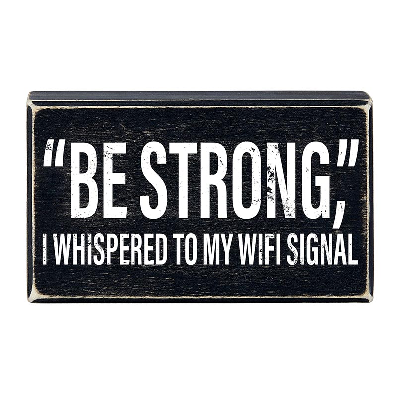 "Be Strong" I Whispered To My WIFI Signal Rustic Wooden Black Box Sign | Funny Wall Decor by The Bullish Store
