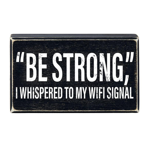 "Be Strong" I Whispered To My WIFI Signal Rustic Wooden Black Box Sign | Funny Wall Decor by The Bullish Store