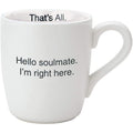 Hello Soulmate - I'm Right Here Ceramic Mug in Matte White by The Bullish Store