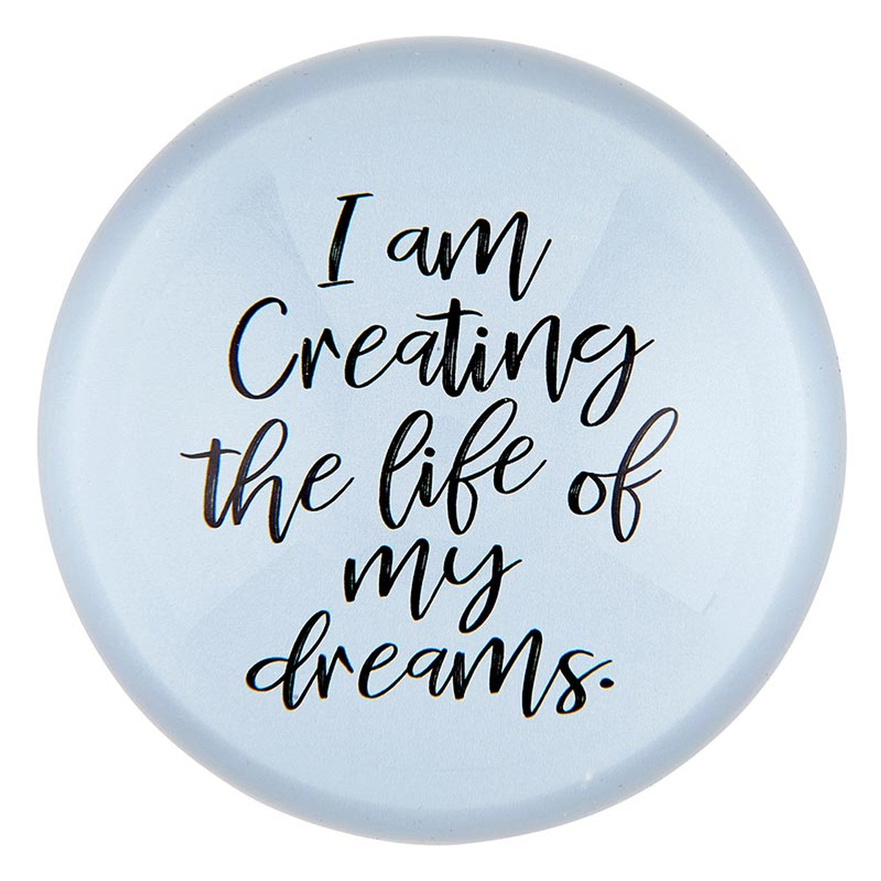 I Am Creating The Life Of My Dreams Glass Dome Paper Weight | Paper Document Holder by The Bullish Store