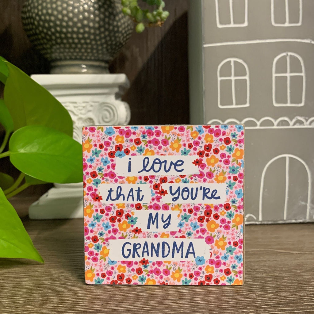 I Love That You're My Grandma Mini Floral Wooden Block Sign | 3" Square by The Bullish Store