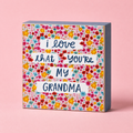 I Love That You're My Grandma Mini Floral Wooden Block Sign | 3" Square by The Bullish Store