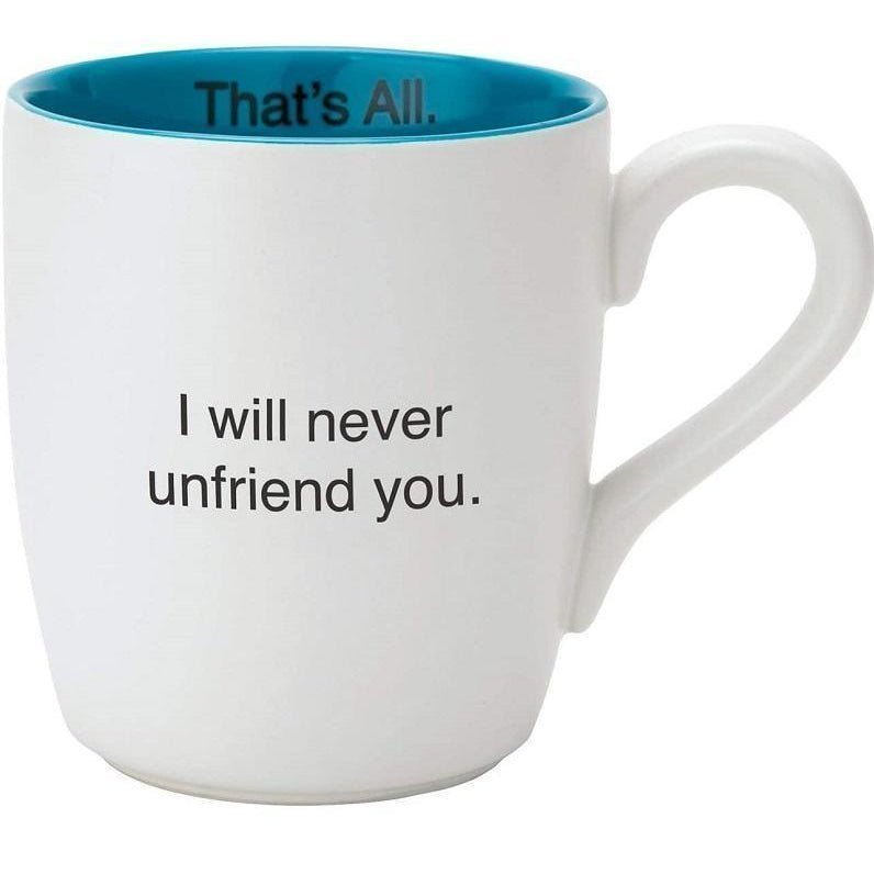 I Will Never Unfriend You Ceramic Coffee Mug | 16 oz. by The Bullish Store