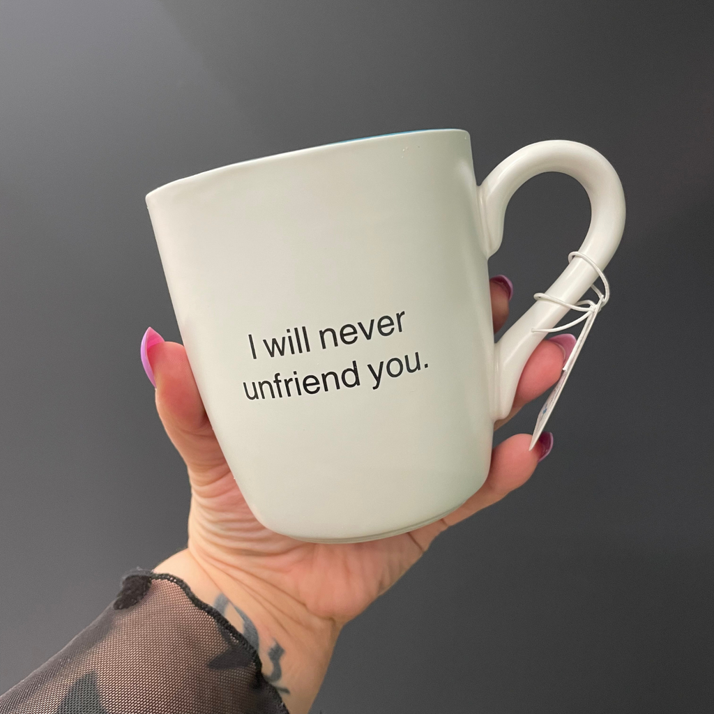 I Will Never Unfriend You Ceramic Coffee Mug | 16 oz. by The Bullish Store