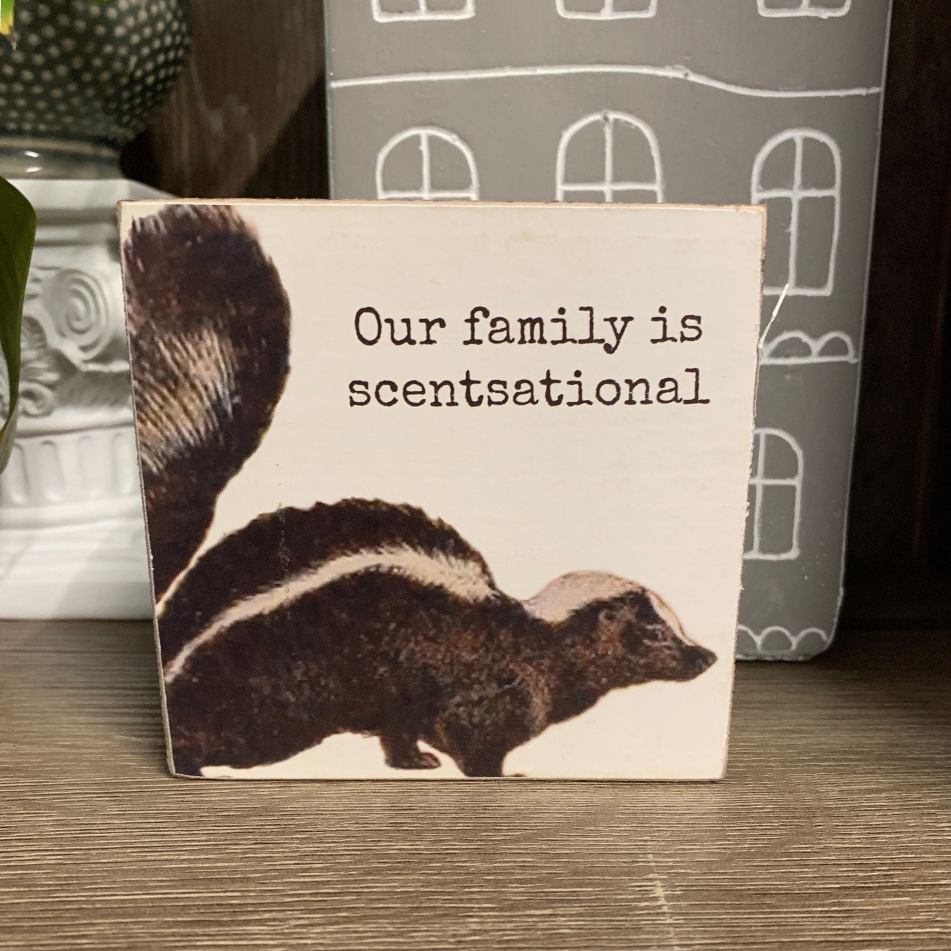 Our Family Is Scentsational Skunk Motif Punny Wooden Block Sign | 4" x 4" by The Bullish Store