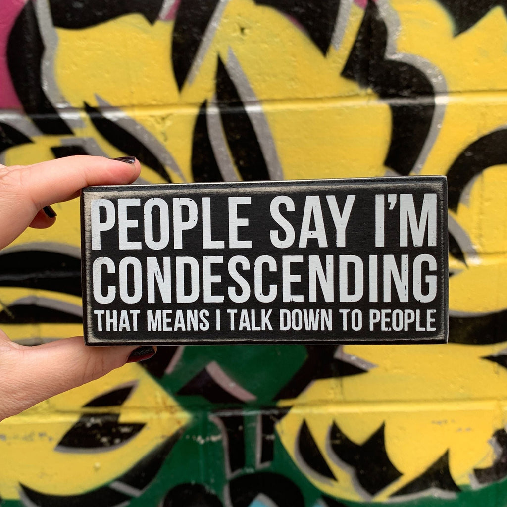 People Say I'm Condescending Wooden Box Sign | Rude Desk Wall Display | 5.50" x 2.50" by The Bullish Store