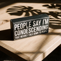 People Say I'm Condescending Wooden Box Sign | Rude Desk Wall Display | 5.50" x 2.50" by The Bullish Store