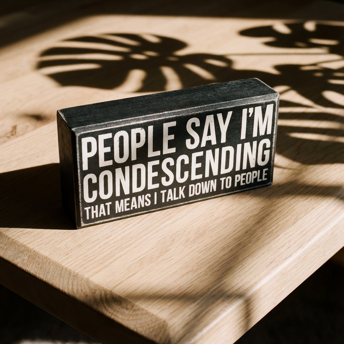 People Say I'm Condescending Wooden Box Sign | Rude Desk Wall Display | 5.50" x 2.50" by The Bullish Store