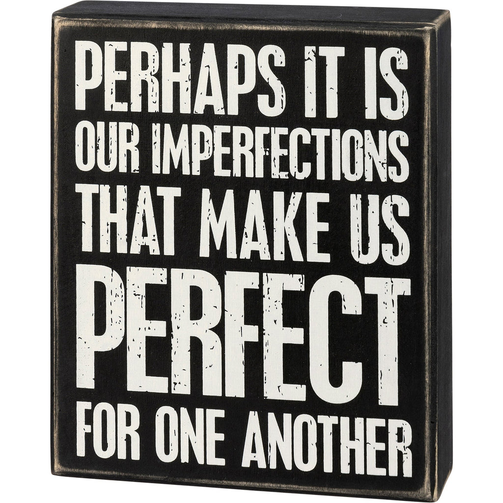 Perhaps It Is Our Imperfections That Make Us Perfect For One Another Box Sign in Black with White Lettering by The Bullish Store