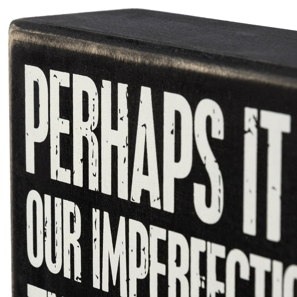 Perhaps It Is Our Imperfections That Make Us Perfect For One Another Box Sign in Black with White Lettering by The Bullish Store