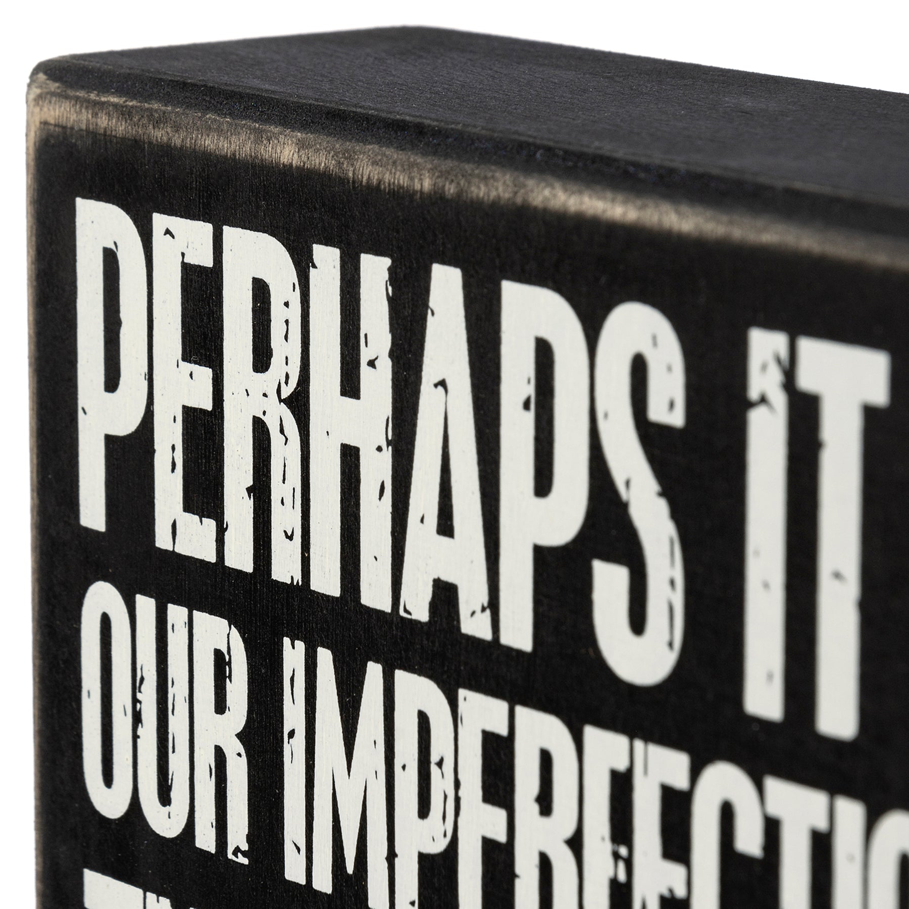 Perhaps It Is Our Imperfections That Make Us Perfect For One Another Box Sign in Black with White Lettering by The Bullish Store