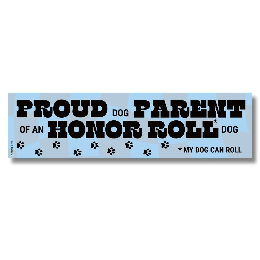 Proud Dog Parent of an Honor Roll Doll (My Dog Can Roll) Bumper Sticker by The Bullish Store