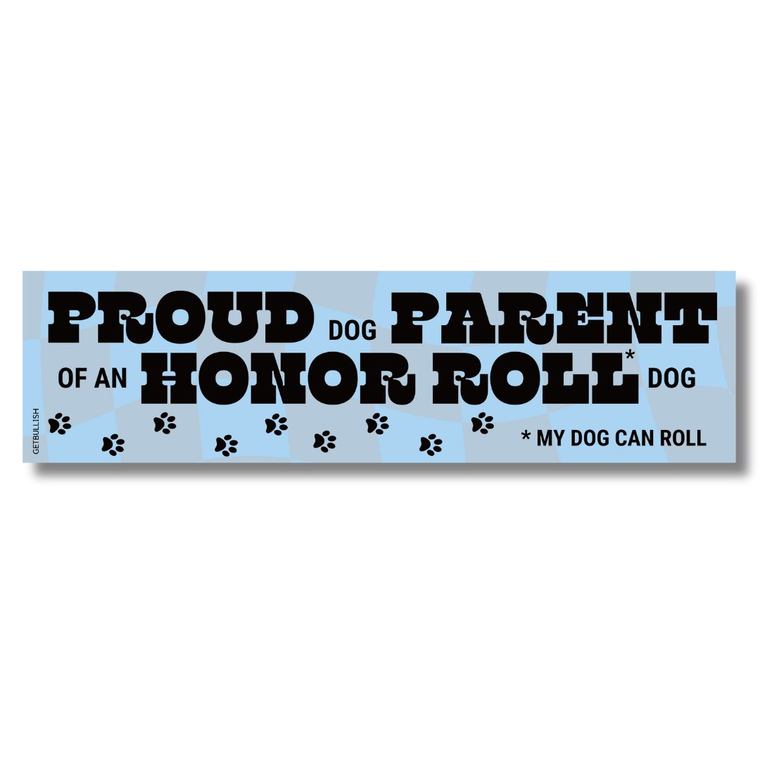 Proud Dog Parent of an Honor Roll Doll (My Dog Can Roll) Bumper Sticker by The Bullish Store