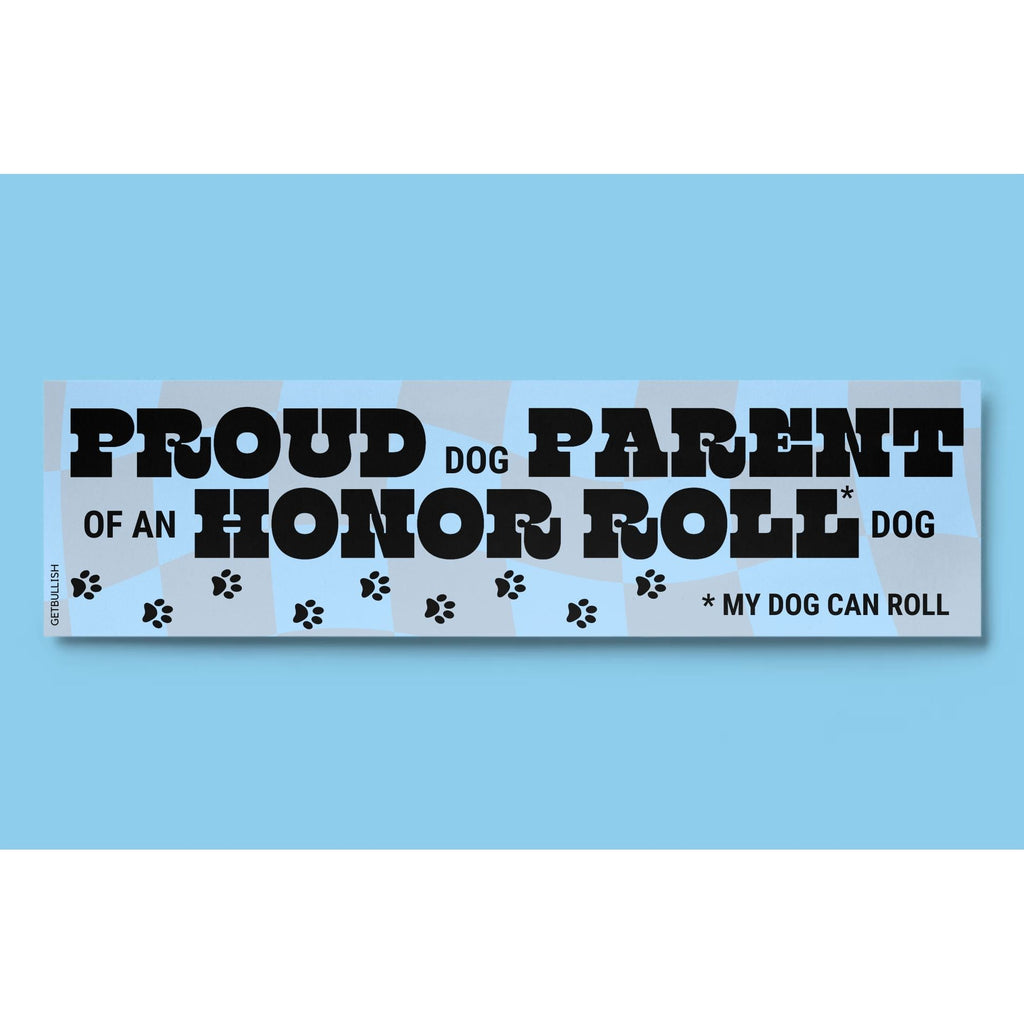 Proud Dog Parent of an Honor Roll Doll (My Dog Can Roll) Bumper Sticker by The Bullish Store
