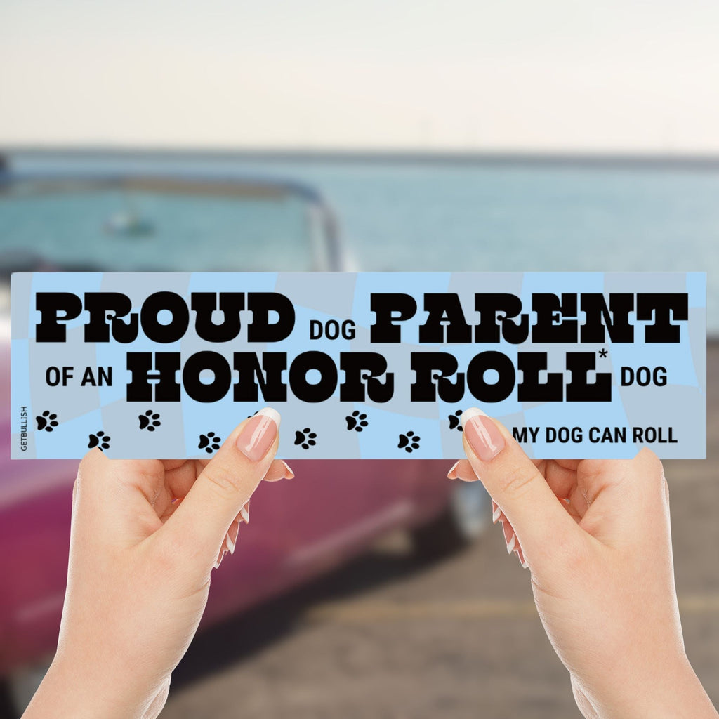 Proud Dog Parent of an Honor Roll Doll (My Dog Can Roll) Bumper Sticker by The Bullish Store
