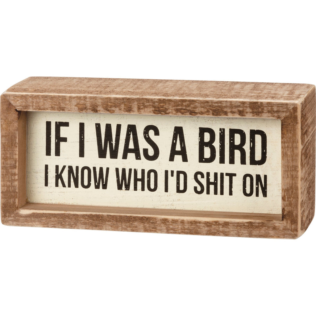 If I Was A Bird I Know Who I'd Shit On Inset Box Sign | Wall Desk Wooden Decor | 6" x 2.75" by The Bullish Store