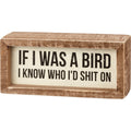 If I Was A Bird I Know Who I'd Shit On Inset Box Sign | Wall Desk Wooden Decor | 6" x 2.75" by The Bullish Store