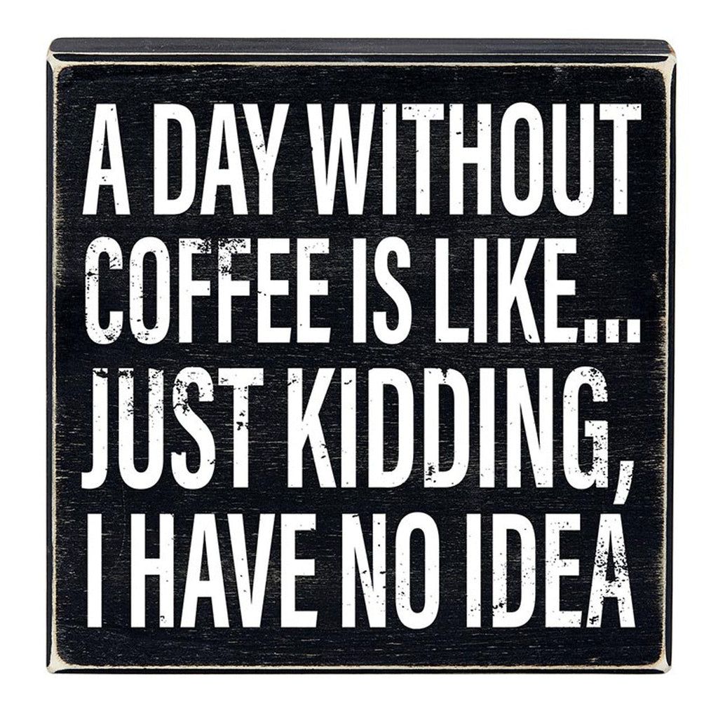 A Day Without Coffee Is Like, I Have No Idea Box Sign | Wooden Box Wall Tabletop Decor | 8" x 1.75.5" by The Bullish Store