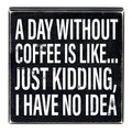 A Day Without Coffee Is Like, I Have No Idea Box Sign | Wooden Box Wall Tabletop Decor | 8" x 1.75.5" by The Bullish Store