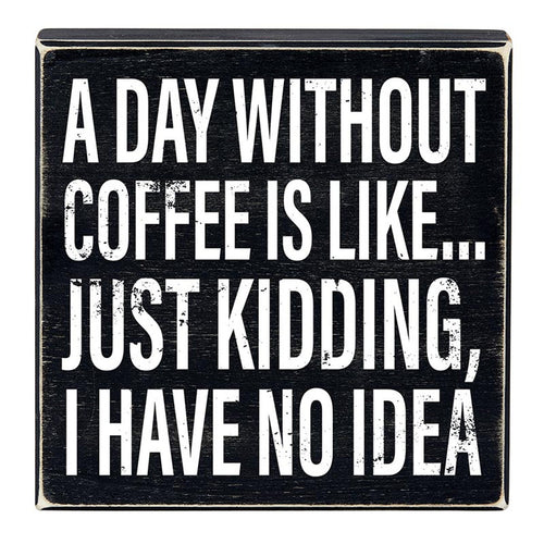 A Day Without Coffee Is Like, I Have No Idea Box Sign | Wooden Box Wall Tabletop Decor | 8" x 1.75.5" by The Bullish Store
