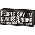 People Say I'm Condescending Wooden Box Sign | Rude Desk Wall Display | 5.50" x 2.50" by The Bullish Store