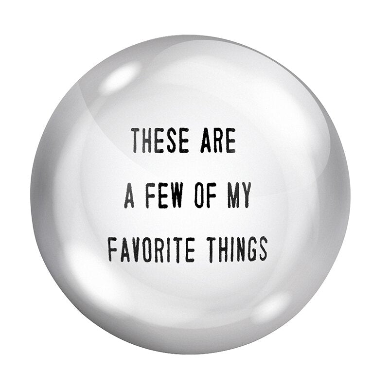 These Are A Few Of My Favorite Things Glass Dome Paperweight by The Bullish Store