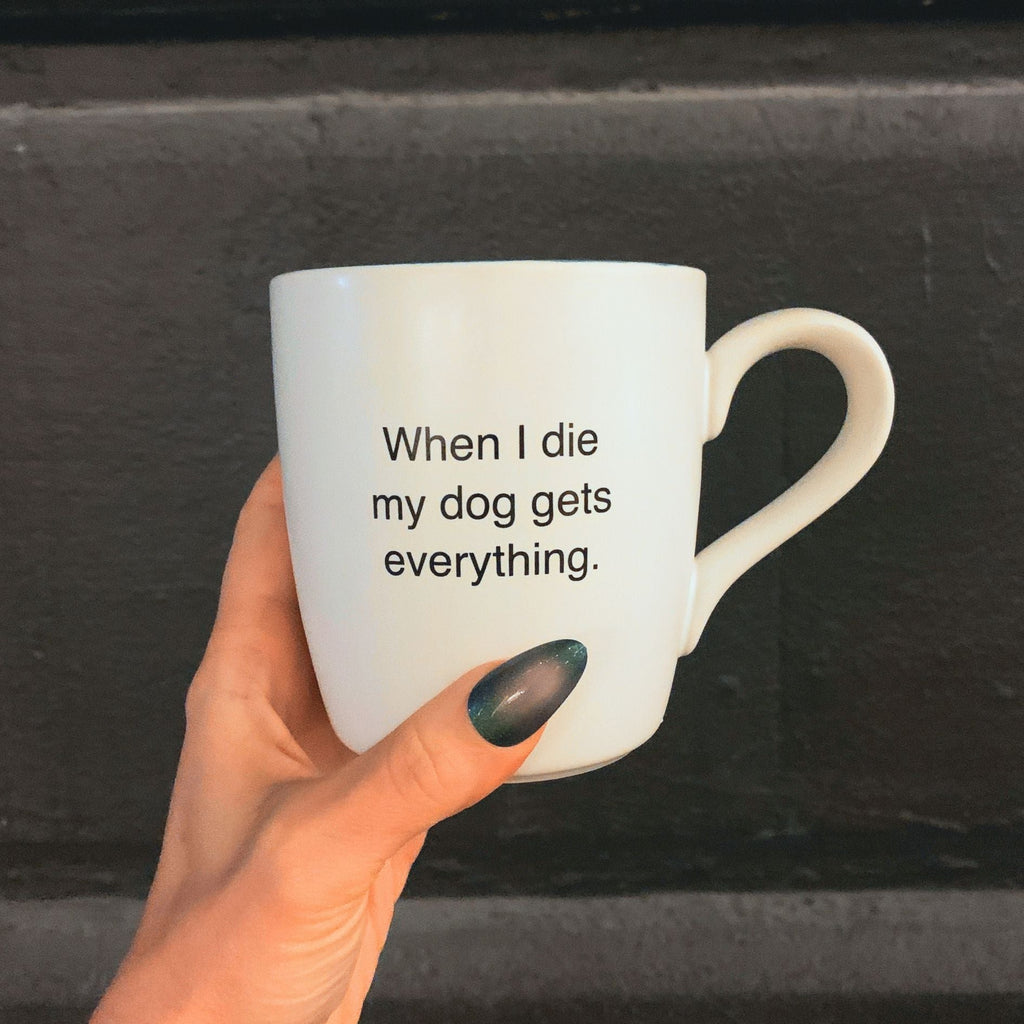 When I Die My Dog Gets Everything Matte White Mug | Coffee Tea Ceramic Mug | 16oz by The Bullish Store