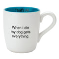When I Die My Dog Gets Everything Matte White Mug | Coffee Tea Ceramic Mug | 16oz by The Bullish Store