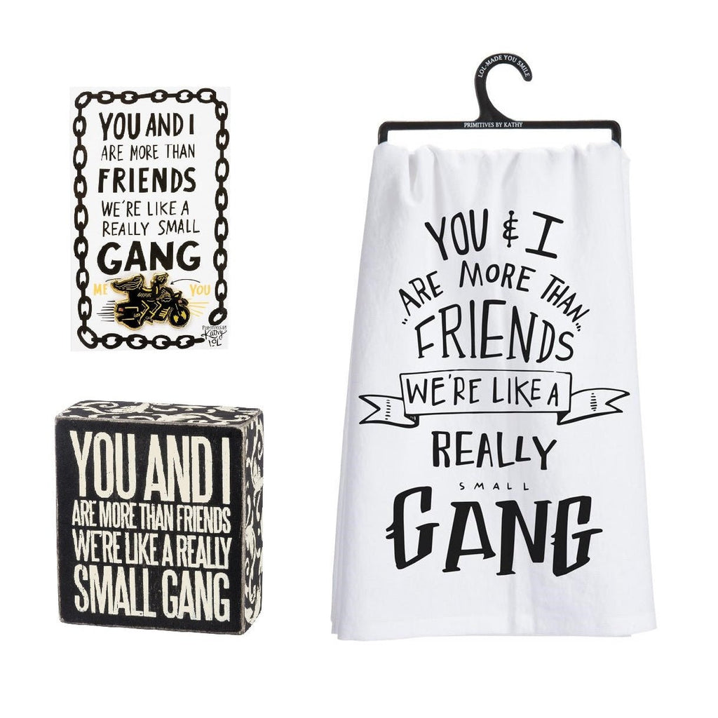 You And I Are More Than Friends - We're Like A Really Small Gang Pin, Box Sign and Dish Towel Gift Set by The Bullish Store