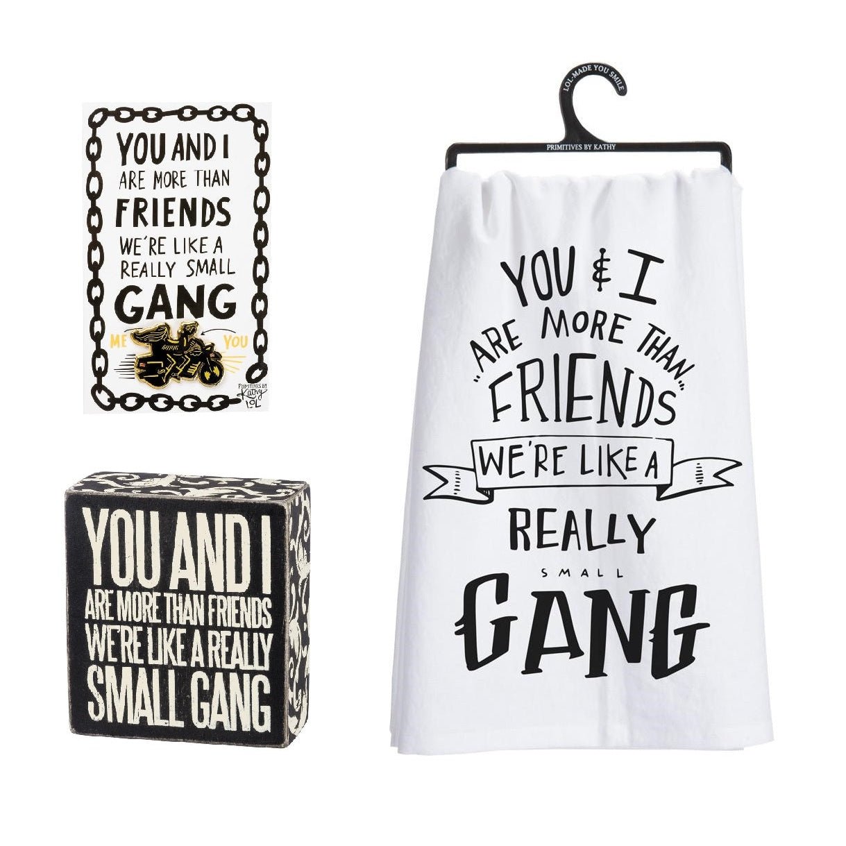 You And I Are More Than Friends - We're Like A Really Small Gang Pin, Box Sign and Dish Towel Gift Set by The Bullish Store