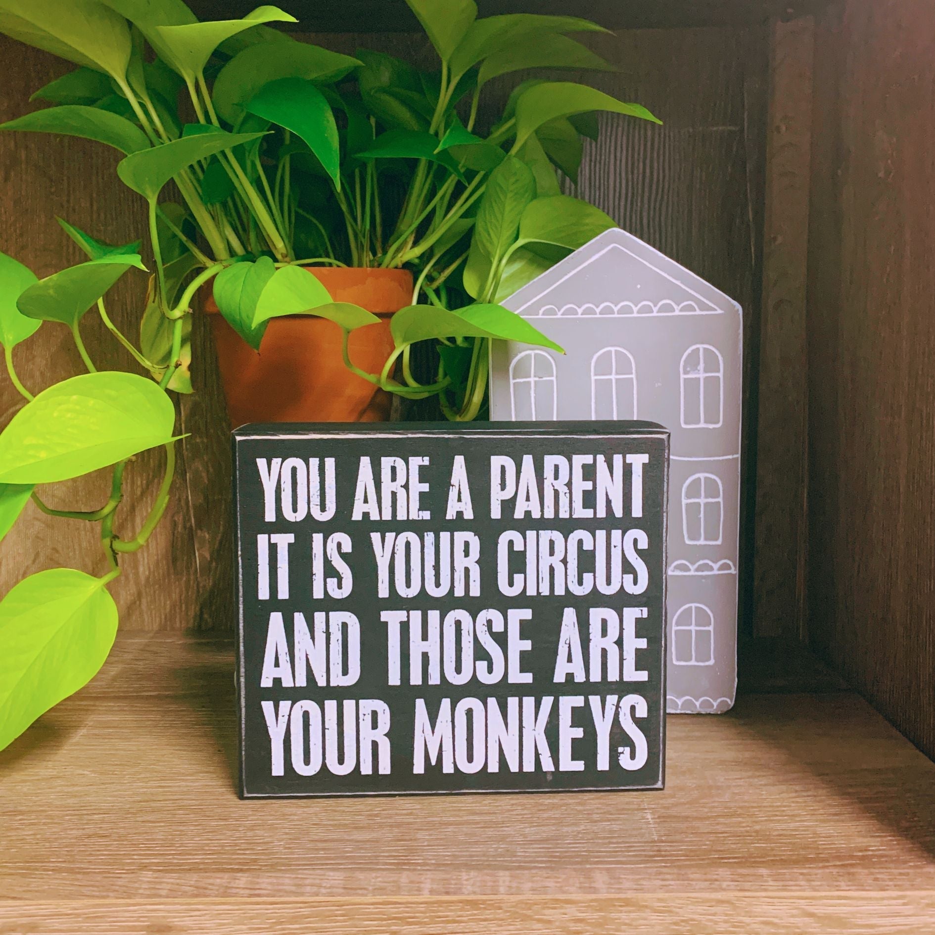You Are A Parent It Is Your Circus And Those Are Your Monkeys Box Sign | Wood | Black with White Lettering by The Bullish Store