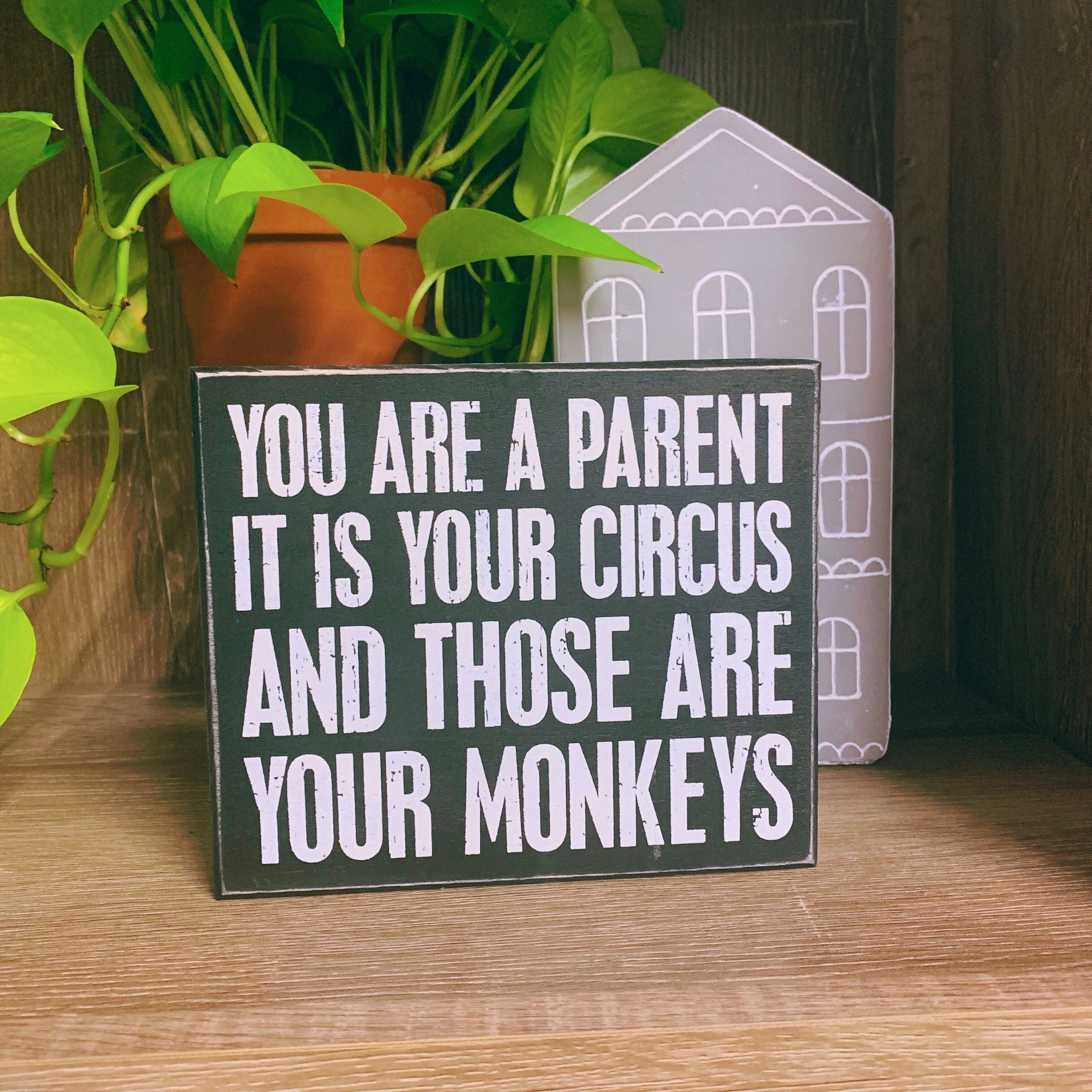 You Are A Parent It Is Your Circus And Those Are Your Monkeys Box Sign | Wood | Black with White Lettering by The Bullish Store