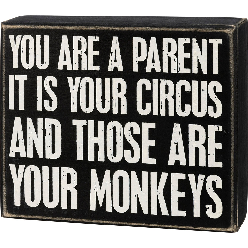 You Are A Parent It Is Your Circus And Those Are Your Monkeys Box Sign | Wood | Black with White Lettering by The Bullish Store