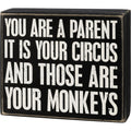 You Are A Parent It Is Your Circus And Those Are Your Monkeys Box Sign | Wood | Black with White Lettering by The Bullish Store