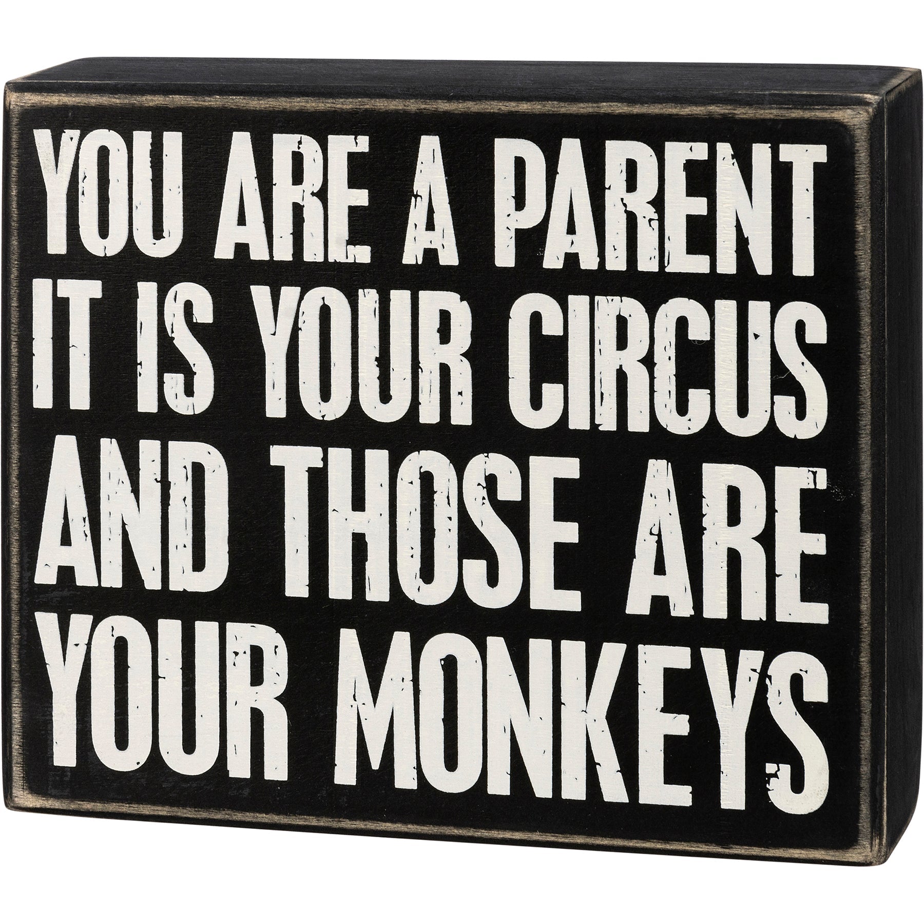 You Are A Parent It Is Your Circus And Those Are Your Monkeys Box Sign | Wood | Black with White Lettering by The Bullish Store
